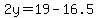 2y=19-16.5