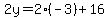 2y=2%28-3%29%2B16