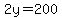 2y=200