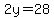 2y=28