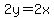 2y=2x