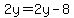 2y=2y-8