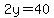 2y=40