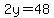 2y=48
