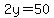 2y=50