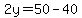 2y=50-40