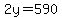 2y=590
