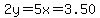 2y=5x=3.50