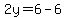 2y=6-6