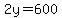 2y=600