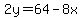 2y=64-8x