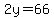 2y=66