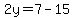 2y=7-15
