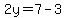 2y=7-3