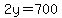 2y=700