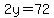 2y=72