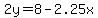 2y=8-2.25x