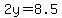 2y=8.5