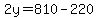 2y=810-220