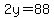 2y=88