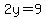 2y=9