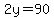 2y=90