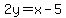 2y=x-5