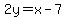 2y=x-7
