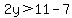 2y%3E11-7