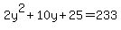 2y%5E2+%2B+10y+%2B+25+=+233