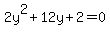 2y%5E2+%2B+12y+%2B+2+=+0