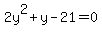 2y%5E2+%2B+y+-+21+=+0