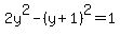 2y%5E2+-%28y%2B1%29%5E2+=+1