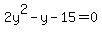 2y%5E2+-+y+-+15+=+0