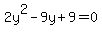 2y%5E2+-9y+%2B9=0