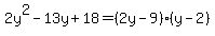 2y%5E2-13y%2B18=%282y-9%29%28y-2%29
