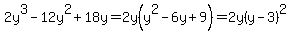 2y%5E3-12y%5E2%2B18y=2y%28y%5E2-6y%2B9%29=2y%28y-3%29%5E2
