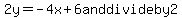 2y+=+-4x%2B6%0D%0A%0D%0Aand+divide+by+2.%0D%0A%0D%0A%7B%7B%7By+=+-2x%2B3