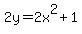 2y+=+2x%5E2+%2B+1