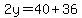 2y+=+40+%2B+36