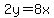 2y+=+8x