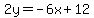 2y+=-6x%2B+12