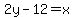 2y+-+12+=+x