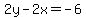 2y+-+2x+=+-6