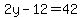 2y-12=42