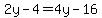 2y-4=4y-16
