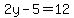 2y-5=12