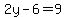 2y-6=9