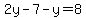2y-7-y=8