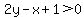 2y-x%2B1+%3E+0
